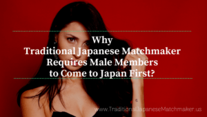 Why Traditional Japanese Matchmaker requires male members to come to Japan first?