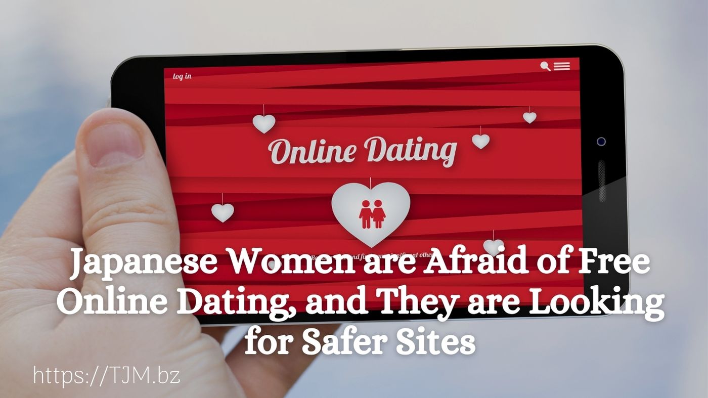 Japanese Women are Afraid of Free Online Dating, and They are Looking for Safer Sites