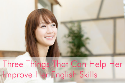 Three Things That Can Help Her Improve Her English Skills
