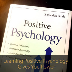 Learning Positive Psychology Gives You Power