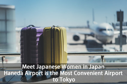 Meet Japanese Women in Japan: Haneda Airport is the Most Convenient Airport to Tokyo