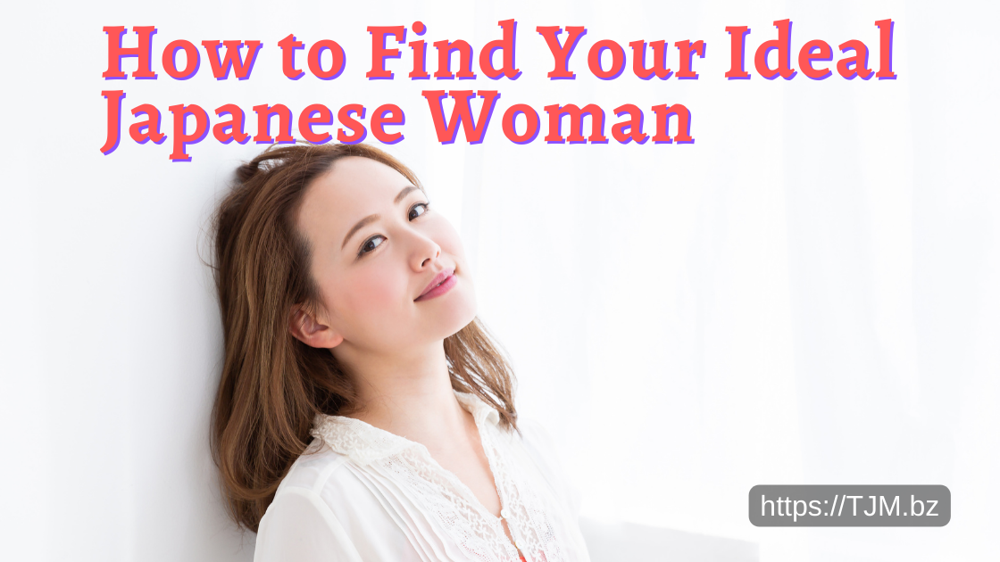 How to Find Your Ideal Japanese Woman
