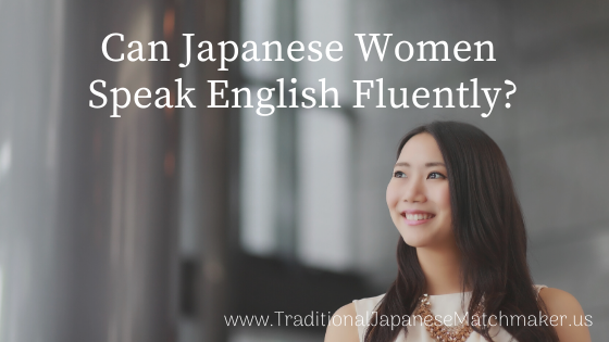 Can Japanese Women Speak English Fluently Traditional Japanese Matchmaker