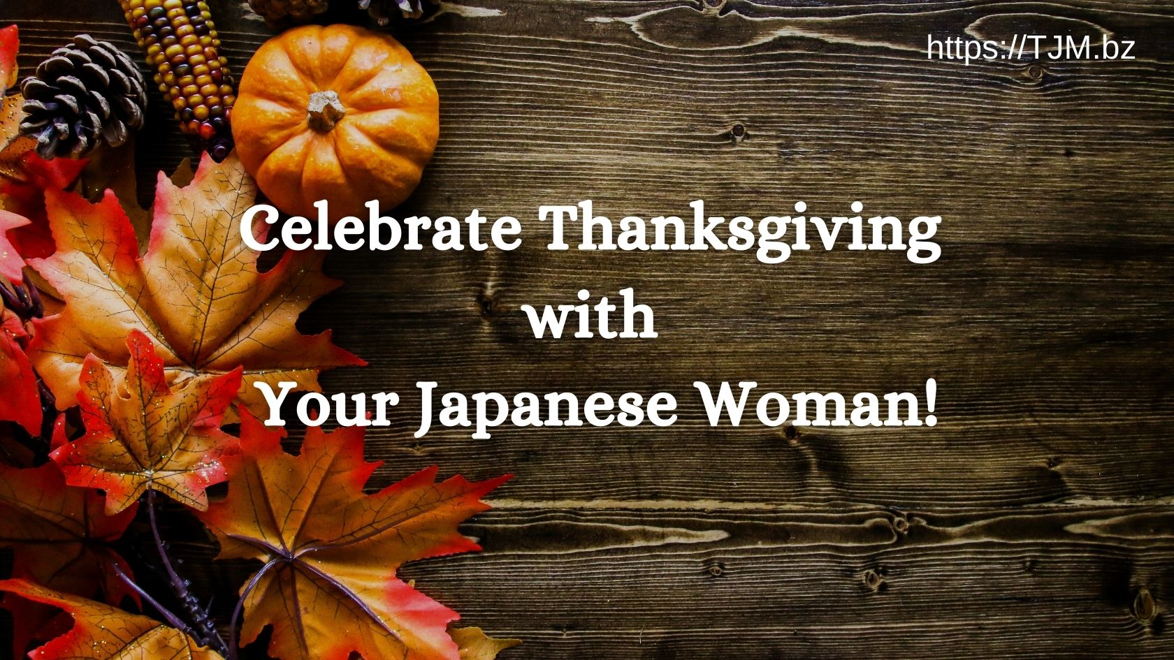 Celebrate Thanksgiving with Your Japanese Woman!