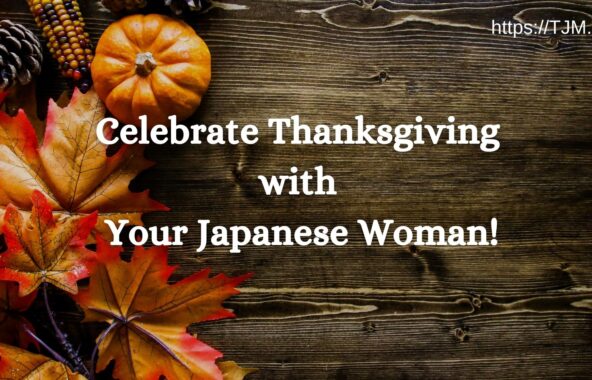 Celebrate Thanksgiving with Your Japanese Woman!