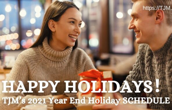 HAPPY HOLIDAYS！ TJM’s 2021 Year End Holiday SCHEDULE
