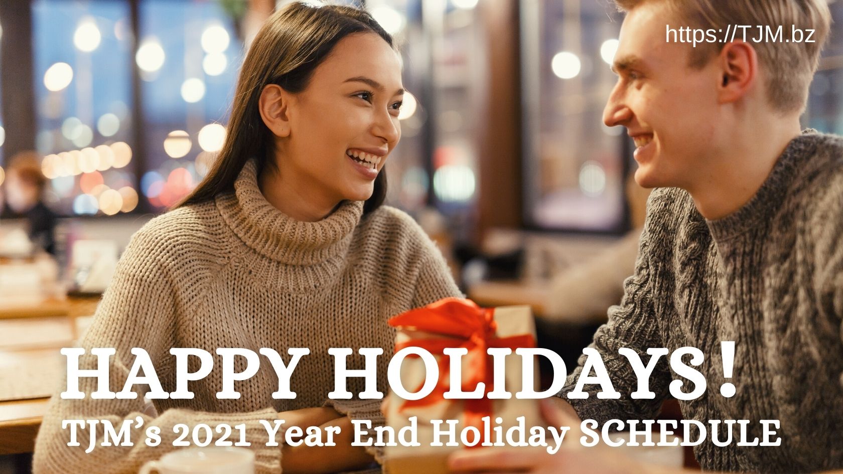 HAPPY HOLIDAYS！ TJM’s 2021 Year End Holiday SCHEDULE