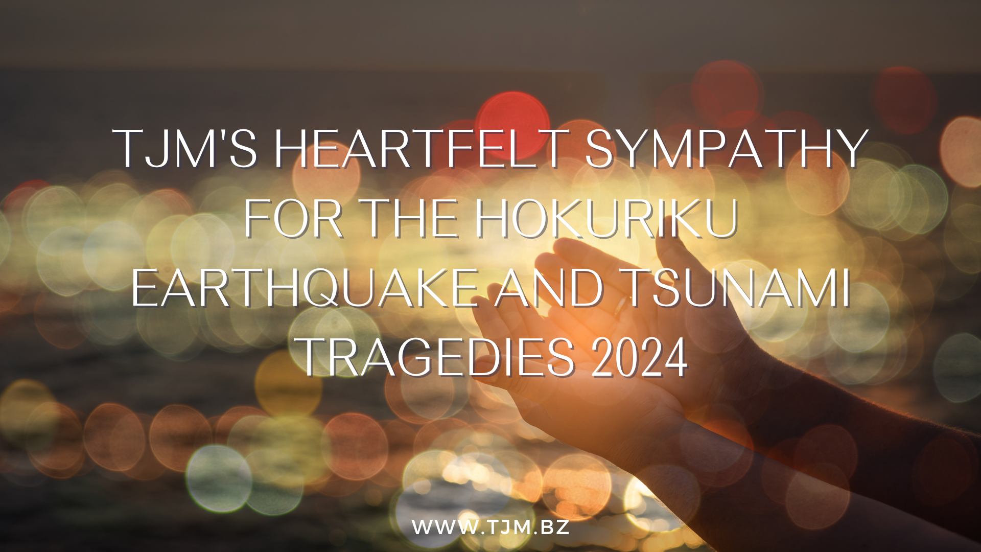 TJM's Heartfelt Sympathy for the Hokuriku Earthquake and Tsunami Tragedies 2024